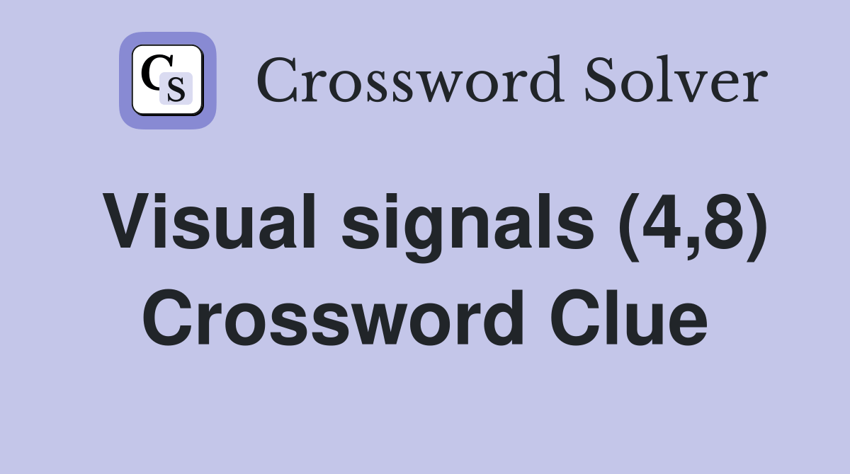 Visual signals (4,8) Crossword Clue Answers Crossword Solver